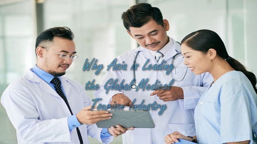 Why Asia is Leading the Global Medical Tourism Industry